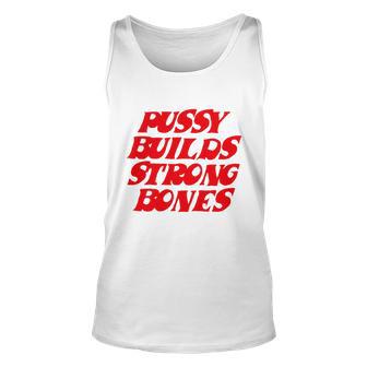 Pussy Builds Strong Bones Tshirt Unisex Tank Top - Monsterry