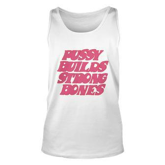 Pussy Builds Strong Bones Tshirt V2 Unisex Tank Top - Monsterry AU
