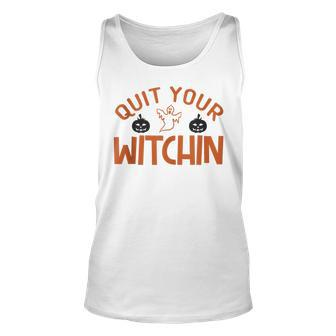 Quit Your Witchin Halloween Humor Unisex Tank Top - Seseable