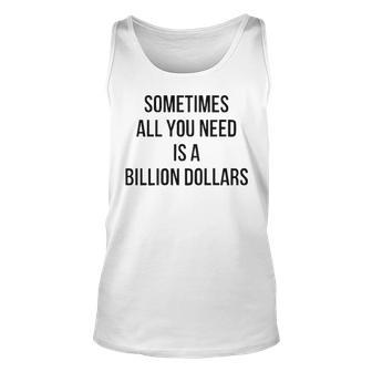 Sometimes All You Need Is A Billion Dollars V2 Unisex Tank Top - Seseable