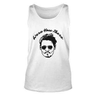 Were You There Tshirt Unisex Tank Top - Monsterry
