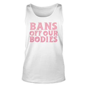 Womens Bans Off Our Bodies Womens Rights Feminism Pro Choice Unisex Tank Top - Seseable