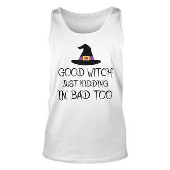 Womens Good Witch Just Kidding Im Bad Too Womens Halloween Funny Unisex Tank Top - Seseable