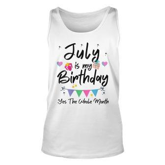 Womens July Is My Birthday Month Yes The Whole Month Funny Girl Unisex Tank Top - Seseable