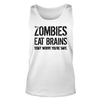 Zombies Eat Brains So Youre Safe Unisex Tank Top - Seseable