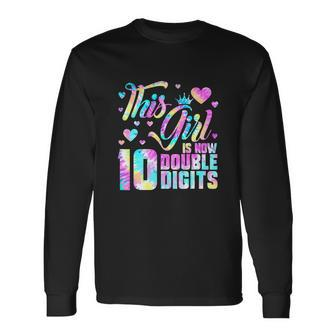 10Th Birthday This Girl Is Now 10 Double Digits Tie Dye Long Sleeve T-Shirt - Monsterry