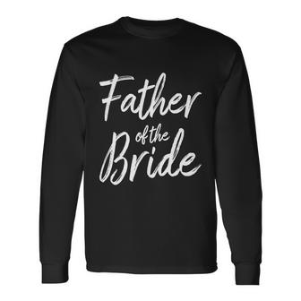 Mens Father Of The Bride Cute Gift Wedding Marriage Bride Dad Gift Unisex Long Sleeve