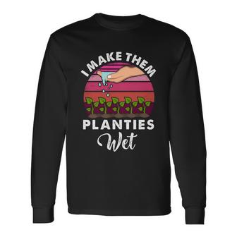I Make Them Planties Wet Gift V5 Unisex Long Sleeve