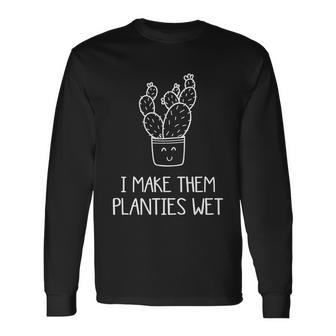I Make Them Planties Wet Gift V6 Unisex Long Sleeve