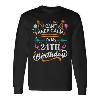 24 Year Old I Cant Keep Calm Its My 24Th Birthday Long Sleeve T-Shirt - Seseable