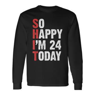 24 Years Old Birthday Vintage So Happy Im 24 Today Long Sleeve T-Shirt - Seseable