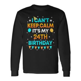 24 Years Old I Cant Keep Calm Its My 24Th Birthday Long Sleeve T-Shirt - Seseable