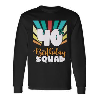 40Th Birthday Squad 40 Years Old Long Sleeve T-Shirt - Monsterry