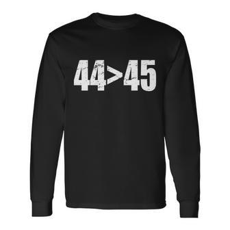 44 45 44Th President Is Greater Than The 45Th Tshirt Long Sleeve T-Shirt - Monsterry UK