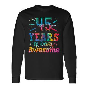 45 Years Of Being Awesome Tie Dye 45 Years Old 45Th Birthday Long Sleeve T-Shirt - Seseable