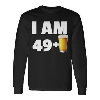 I Am 49 Plus Beer 50Th Birthday Tshirt Long Sleeve T-Shirt - Monsterry CA
