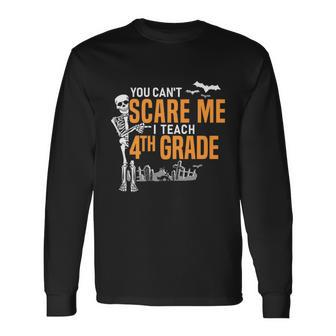 4Th Grade Teacher Halloween Meaningful You Cant Scare Me Long Sleeve T-Shirt - Monsterry UK