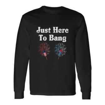 4Th Of July 2022 Just Here To Bang Long Sleeve T-Shirt - Monsterry