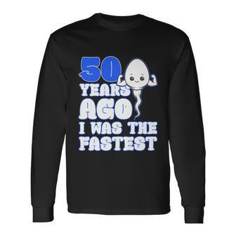 50Th Birthday 50 Years Ago I Was The Fastest Long Sleeve T-Shirt - Thegiftio UK