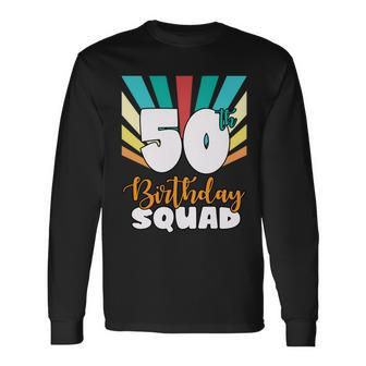 50Th Birthday Squad 50 Years Old Long Sleeve T-Shirt - Monsterry