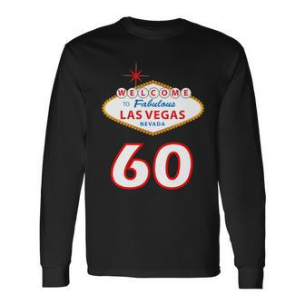 60 Years Old In Vegas 60Th Birthday Long Sleeve T-Shirt - Monsterry