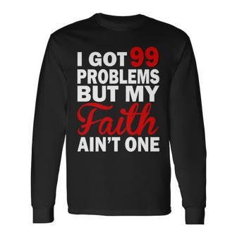 I Got 99 Problems But My Faith Aint One Long Sleeve T-Shirt - Thegiftio UK