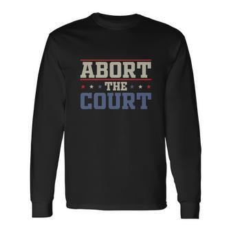 Abort The Court Scotus Reproductive Rights Vintage Long Sleeve T-Shirt - Monsterry