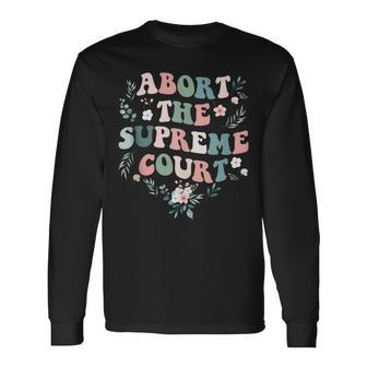 Abort The Supreme Court Rights Feminists Long Sleeve T-Shirt - Seseable
