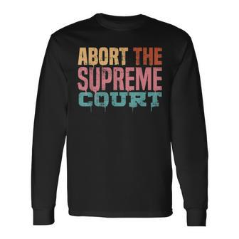 Abort The Supreme Court Rights Pro Roe 73 Pro Choice Long Sleeve T-Shirt - Seseable