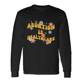 Abortion Is Healthcare Retro Floral Pro Choice Feminist Long Sleeve T-Shirt - Monsterry