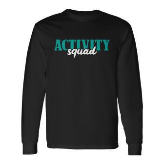 Activity Director Activity Assistant Activity Squad Long Sleeve T-Shirt - Monsterry DE