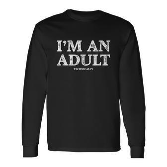 Im An Adult Technically 18Th Birthday Long Sleeve T-Shirt - Monsterry AU