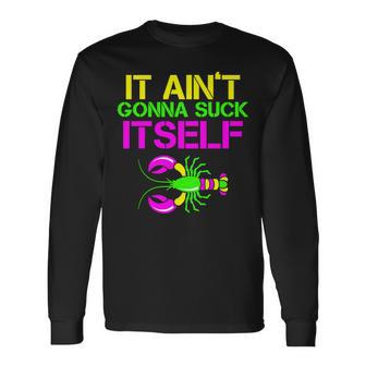 It Aint Gonna Suck Itself Mardi Gras Tshirt Long Sleeve T-Shirt - Monsterry AU