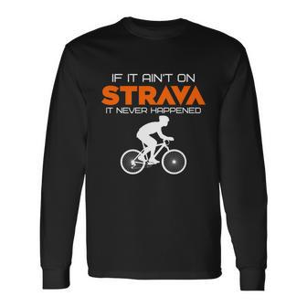 If It Aint On Strava It Never Happened Long Sleeve T-Shirt - Monsterry UK