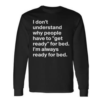 Im Always Ready For Bed Long Sleeve T-Shirt - Seseable