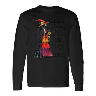 Always Be Yourself Unless You Can Be A Witch Halloween Long Sleeve T-Shirt - Seseable
