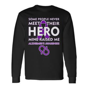 Alzheimers Some People Never Meet Their Hero Mine Raised Me Long Sleeve T-Shirt - Monsterry DE