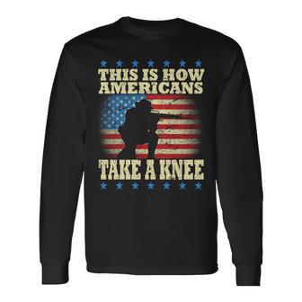 This Is How Americans Take A Knee Long Sleeve T-Shirt - Monsterry