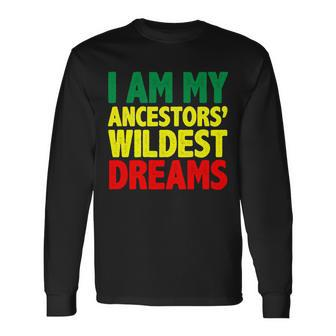 I Am My Ancestor Wildest Dream Long Sleeve T-Shirt - Monsterry CA