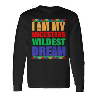 I Am My Ancestors Wildest Dream African Colors Long Sleeve T-Shirt - Monsterry DE