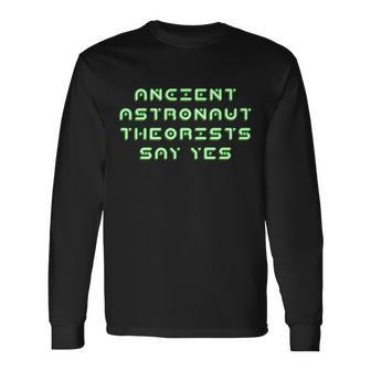 Ancient Astronaut Theorists Says Yes Tshirt Long Sleeve T-Shirt - Monsterry