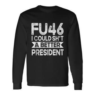 Anti Joe Biden Fu46 I Could Shit A Better President Long Sleeve T-Shirt - Thegiftio UK