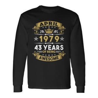 April 1979 43 Years Of Being Awesome 43Rd Birthday Long Sleeve T-Shirt - Monsterry CA