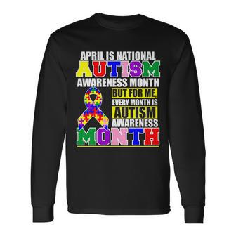 April Is Autism Awareness Month For Me Every Month Is Autism Awareness Tshirt Long Sleeve T-Shirt - Monsterry UK