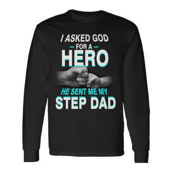 Asked God For A Hero He Sent Me My Step Dad Long Sleeve T-Shirt - Monsterry