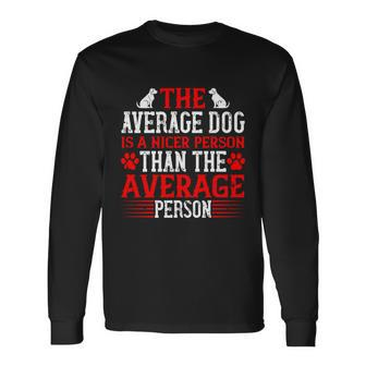 The Average Dog Is A Nicer Person Than The Average Person Long Sleeve T-Shirt - Thegiftio UK