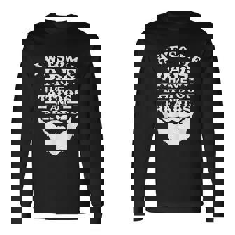 Awesome Dads Have Tattoos And Beards Shirt Fathers Day Tattoo Beard Long Sleeve T-Shirt - Thegiftio