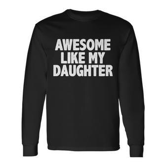 Awesome Like My Daughter Tshirt Long Sleeve T-Shirt - Monsterry