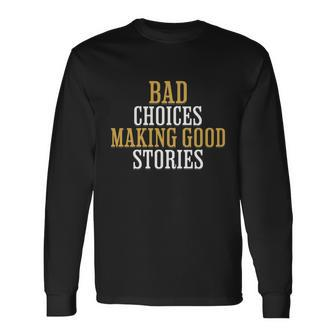 Bad Choices Making Good Stories Long Sleeve T-Shirt - Monsterry DE