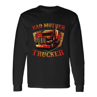 Bad Mother Trucker Semi Truck Driver Big Rig Trucking Long Sleeve T-Shirt - Thegiftio UK
